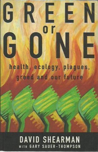 Green or Gone: Health, ecology, plagues, greed and our future