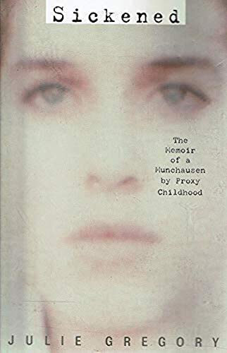 Sickened: Memoir of a Munchausen by Proxy