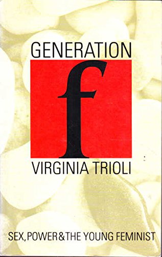 Generation F: Sex, Power and the Young Feminist