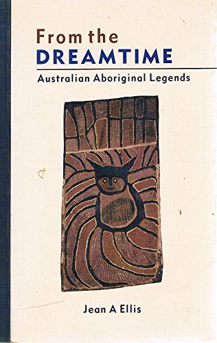 From the Dreamtime: Australian Aboriginal Legends: Australian