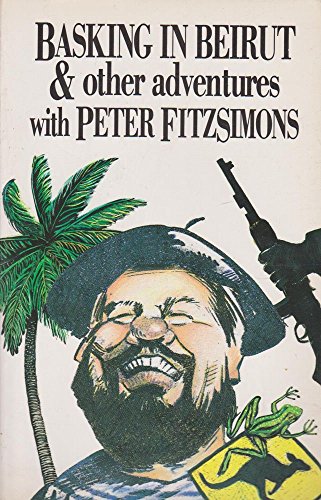 Basking in Beirut: and Other Adventures with Peter FitzSimons