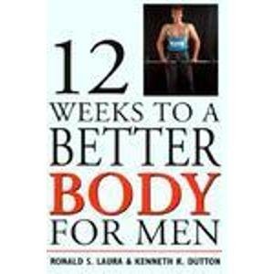 Twelve Weeks to a Better Body Men
