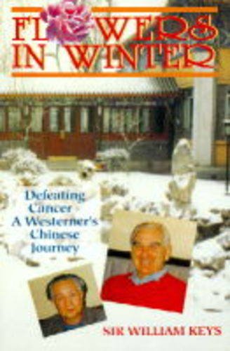 Flowers in Winter: Defeating Cancer - a Westerner's Chinese Journey