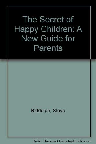 The Secret of Happy Children: A New Guide for Parents
