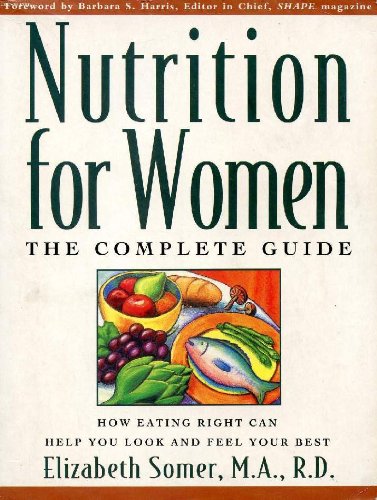Nutrition for Women: the Complete Guide: How Eating Right Can Help You