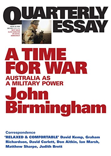 A Time For War: Australia as a Military Power: Quarterly Essay 20