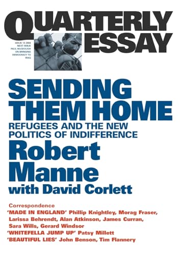 Sending Them Home: Refugees and the New Politics of Indifference: Quarterly Essay 13