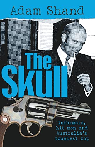 The Skull: Informers, Hit Men and Australia's Toughest Cop