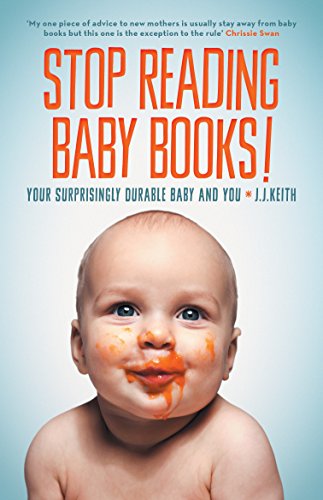 Stop Reading Baby Books: Your Surprisingly Durable Baby AndYou