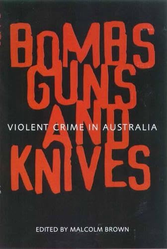 Bombs, Guns and Knives: Violent Crime in Australia
