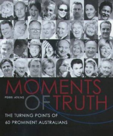 Moments of Truth: The Turning Points of 60 Prominent Australians