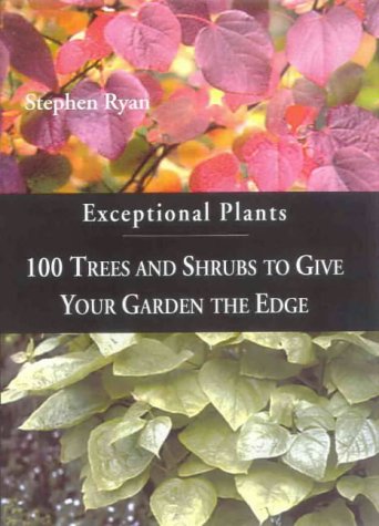 Exceptional Plants: 100 Trees & Shrubs to Give Your Garden the Edge