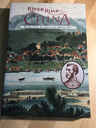 River Road to China: The Search for the Source of the Mekong, 1866-73