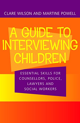 Guide to Interviewing Children: Essential Skills for Counsellors, Police, Lawyers and Social Workers