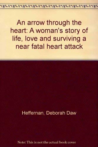 Arrow through the Heart, an: A Young Woman's Intimate Portrait from Heart Attack to Wholeness