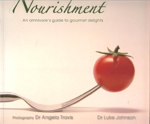 Nourishment: An Omnivore's Guide To Gourmet Delights