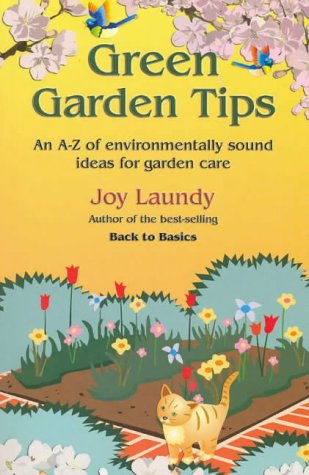 Green Garden Tips: An A-Z of Environmentally-Sound Ideas for Garden Care