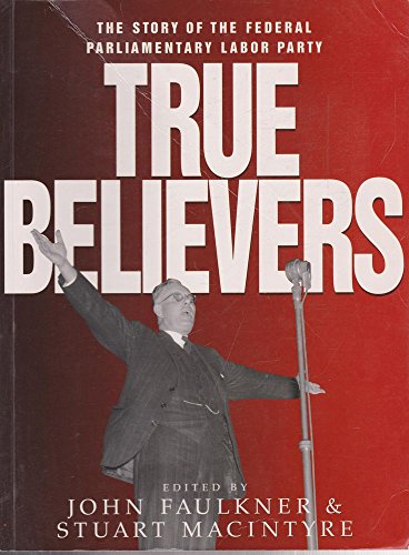 True Believers: The Story of the Federal Parliamentary Labor Party