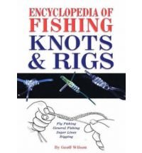 Encyclopedia of Fishing Knots and Rigs: Fly Fishing, General Fishing, Super Lines, Rigging