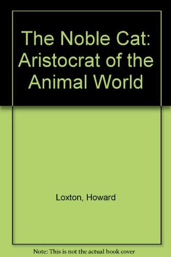 The Noble Cat: Aristocrat of the Animal World
