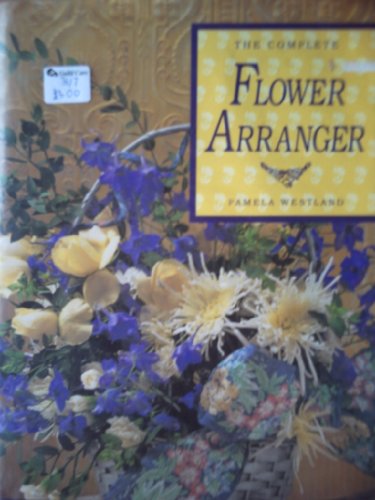 The Complete Flower Arranger