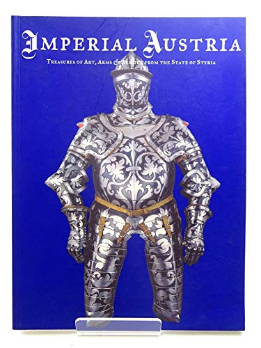 Imperial Austria: Treasures of Art, Arms and Armour from the State of