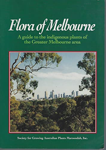 Flora of Melbourne: A Guide to the Indigenous Plants of the Greater