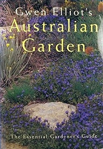 Gwen Elliot's Australian Garden: The Essential Gardener's Guide