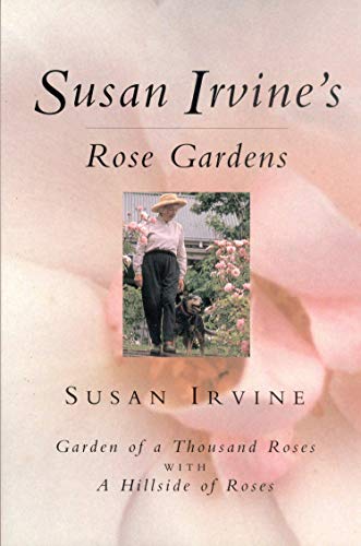 Susan Irvine's Rose Gardens: With a Description and Illustrated List of Alister Clark Roses