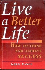 Live a Better Life: How to Think and Achieve Success