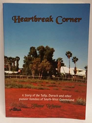 Heartbreak Corner: A Story of the Tully, Durack and Other Pioneer Families of South-West Queensland