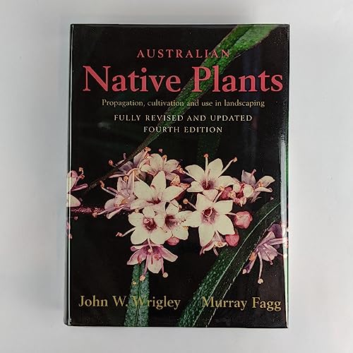 Australian Native Plants: Propagation, Cultivation and Use in Landscaping