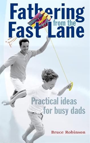 Fathering from the Fast Lane: Practical Ideas for Busy Dads