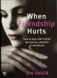 When Friendship Hurts: How to Deal with Friends Who Betray, Abandon or Wound You
