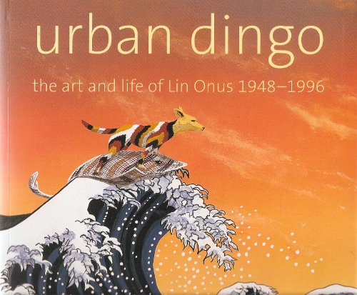 Urban Dingo: The Art and Life of Lin Onus, 1948-1996 : Catalogue of