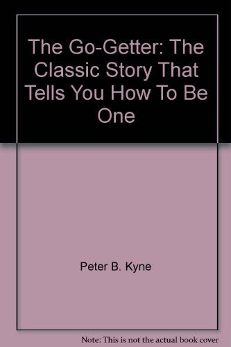 The Go-Getter: The Classic Story That Tells You How to be One