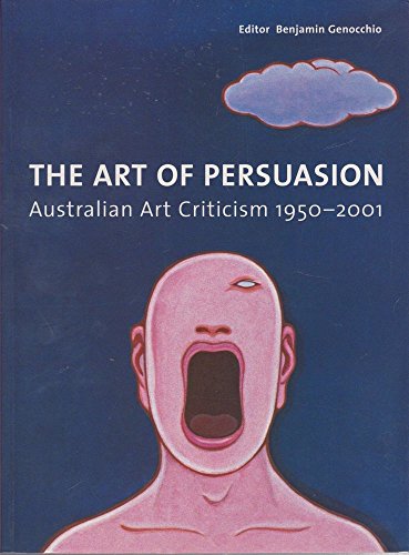 Art of Persuasion: Australian Art Criticism 1950-2001