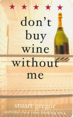 Don't Buy Wine without ME 2004: Stuart Gregor's Wine Guide 2004