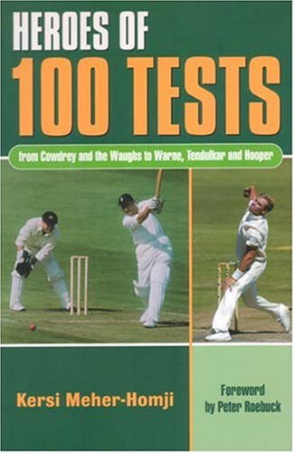 Heroes of 100 Tests: From Cowdrey & the Waughs to Warne, Tendulkar & Hooper