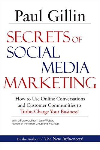 Secrets of Social Media Marketing: How to Use Online Conversations & Customer Communities to Turbo-Charge Your Business!