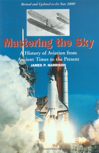 Mastering the Sky: A History of Aviation from Ancient Times to the