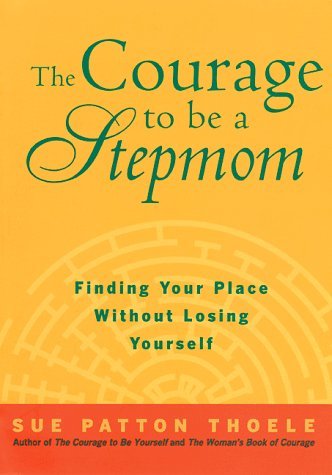 The Courage to be a Stepmother: A Woman's Guide to Emotional and Spiritual Well-being