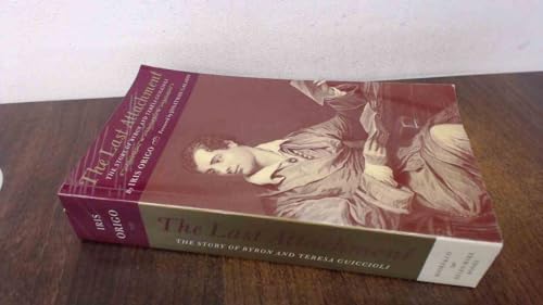 The Last Attachment: The Story of Byron and Teresa Guiccioli