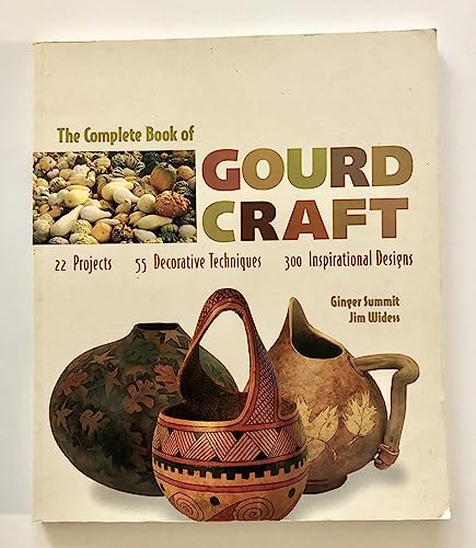 The Complete Book of Gourd Craft: 22 Projects * 55 Decorative Techniques * 300 Inspirational Designs