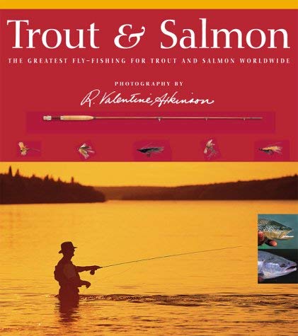Trout and Salmon: The Greatest Fly-fishing for Trout and Salmon Worldwide