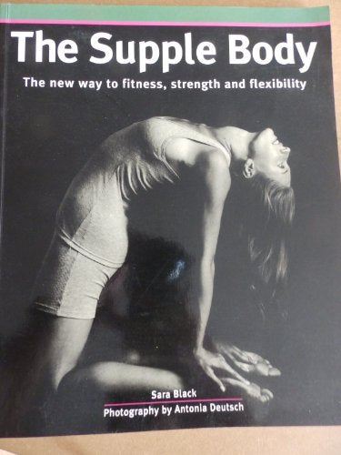 Supple Body: The New Way to Fitness, Strength and Flexibility