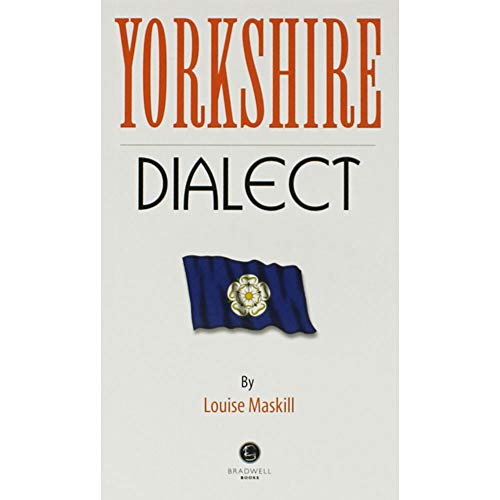 Yorkshire Dialect: A Selection of Words and Anecdotes from Yorkshire