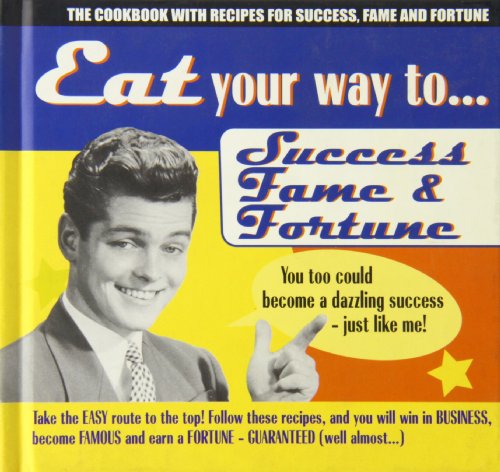 Eat Your Way to Success, Fame and Fortune