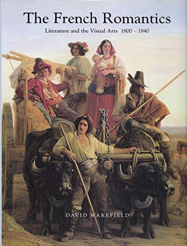 The French Romantics: Literature and the Visual Arts, 1800-1840