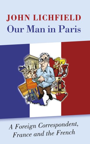 Our Man in Paris: A Foreign Correspondent, France and the French